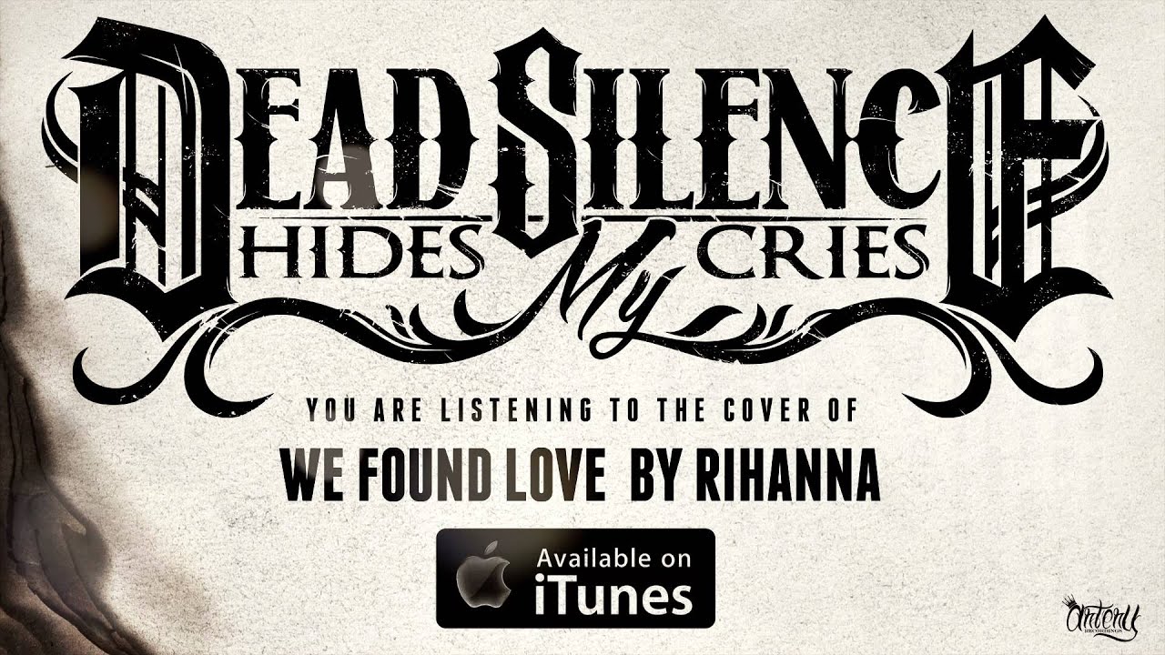 Dead Silence Hides My Cries - We Found Love (Track Video)
