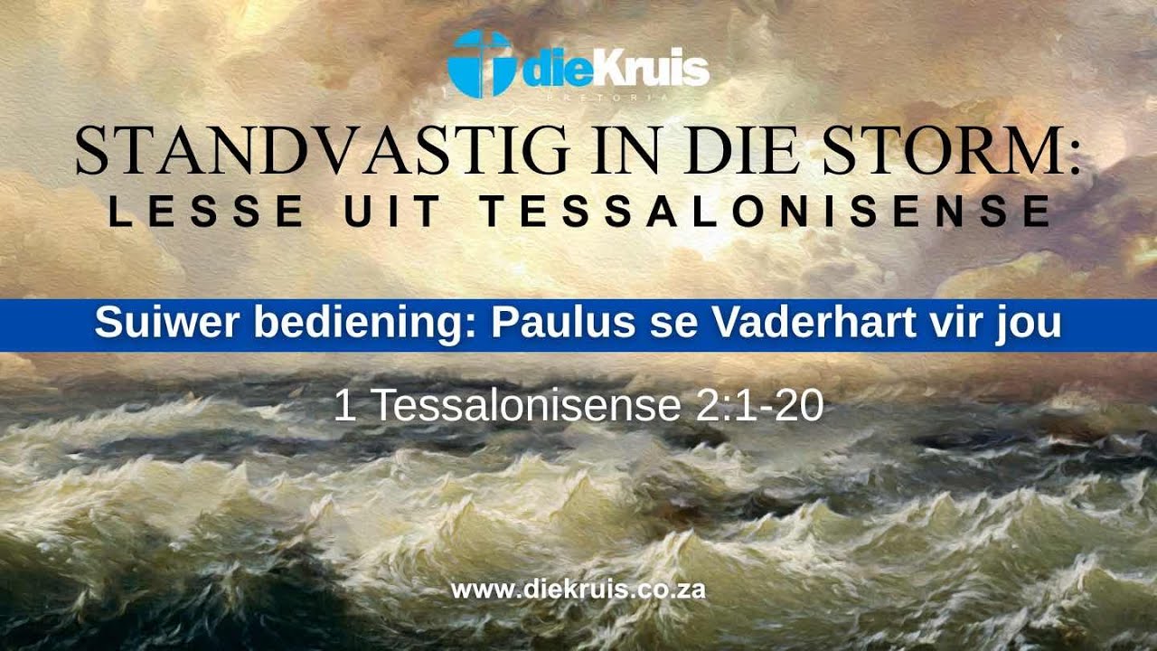 Suiwer bediening: Paulus se Vaderhart vir jou - 1 Tessalonisense 2:1-20