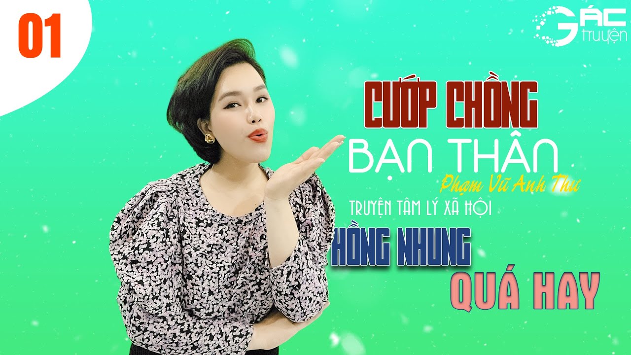 SIÊU PHẨM TRUYỆN TÂM LÝ XÃ HỘI - CƯỚP CHỒNG BẠN THÂN - HỒNG NHUNG KỂ [TẬP 1]