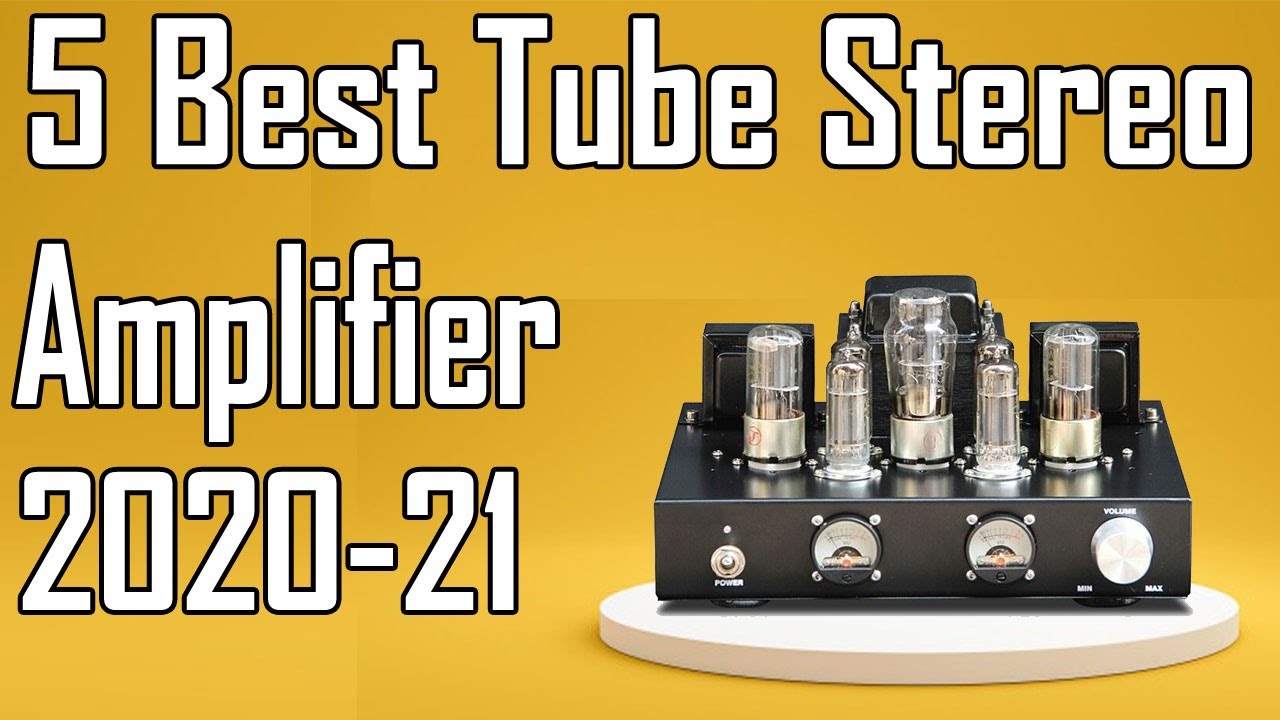 5 Best Tube Stereo Amplifier Review 2021