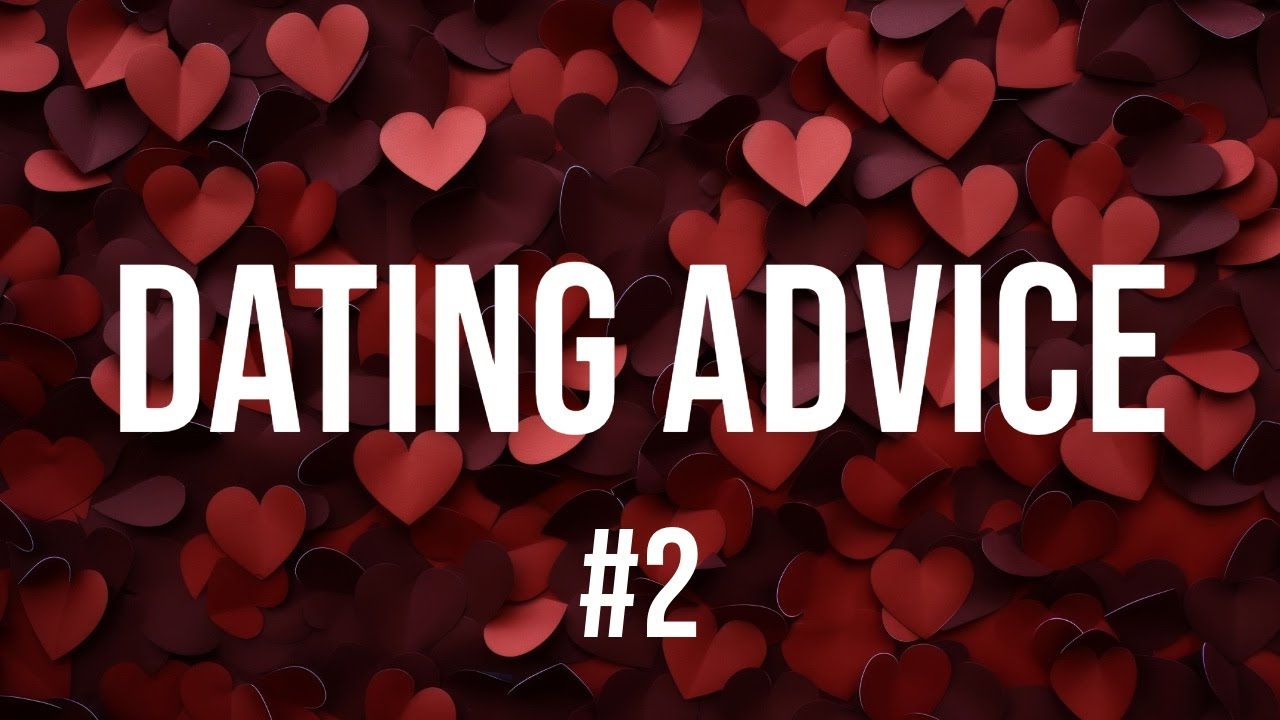 Dating Advice #2 (2020 Rerun)