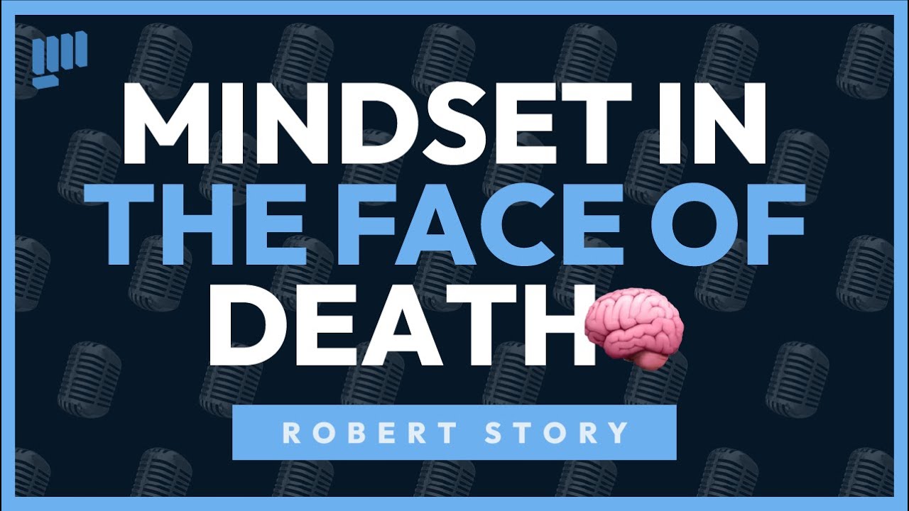 Mindset in the Face of Death | Robert Story
