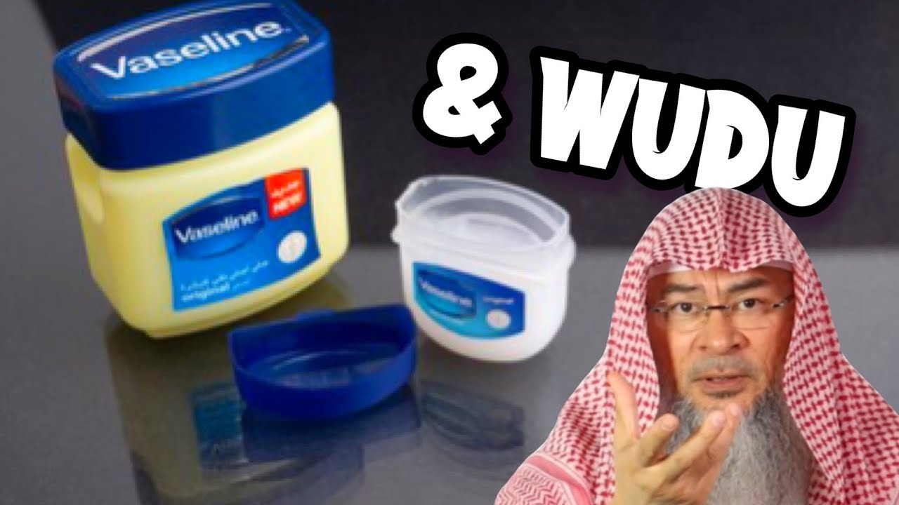 Vaseline (Petroleum Jelly) & Wudu? | Sheikh Assim Al Hakeem - JAL