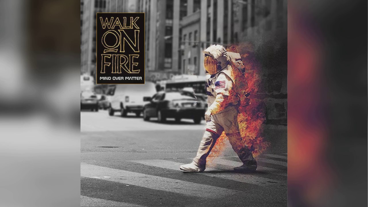 Walk On Fire -  Mind Over Matter