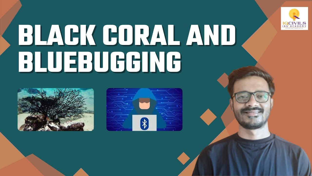Black Coral and Bluebugging by Sachin Kadam | Science and Technology | UPSC APSC