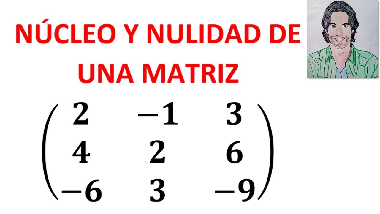 CÓMO calcular el NÚCLEO y NULIDAD de una MATRIZ ejemplos resueltos ÁLGEBRA LINEAL