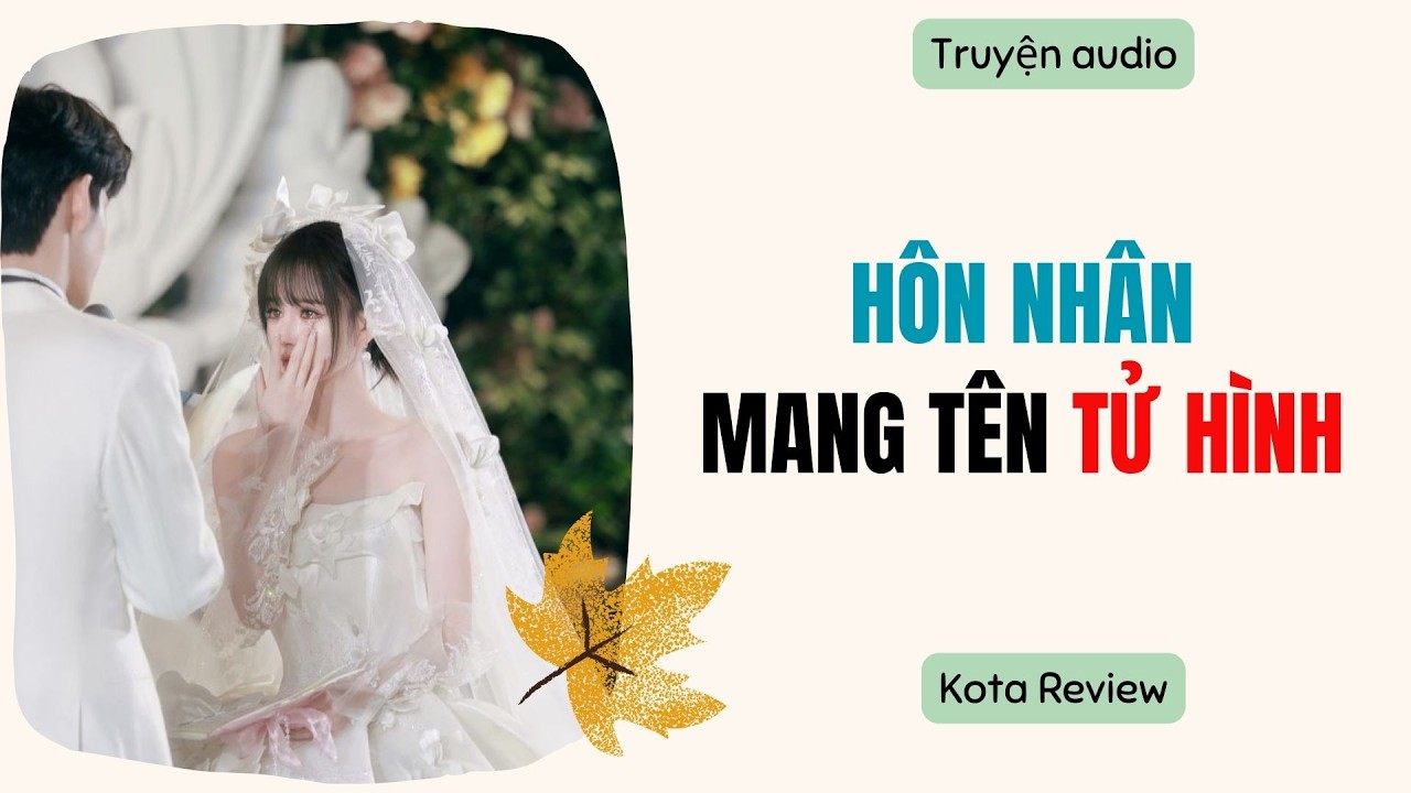 [ AUDIO FULL ] HÔN NHÂN MANG TÊN TỬ HÌNH ~ Kota Review