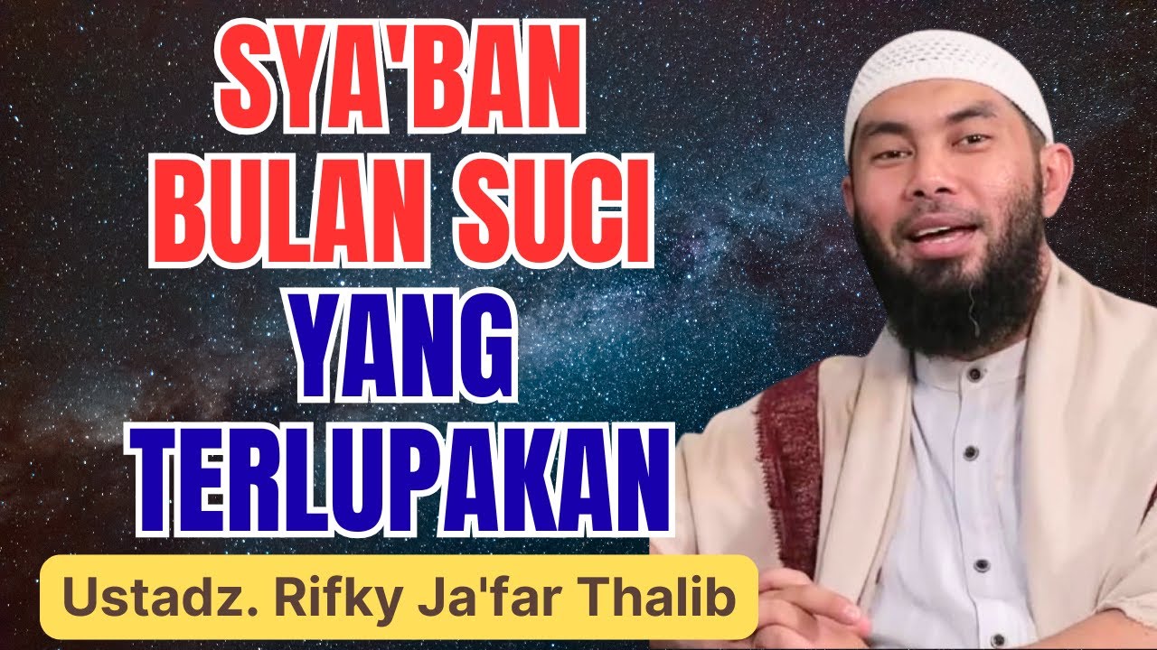 Sya’ban: Bulan Suci yang Dilupakan Banyak Muslim | Ceramah Ustadz Rifki Ja’far Tholib
