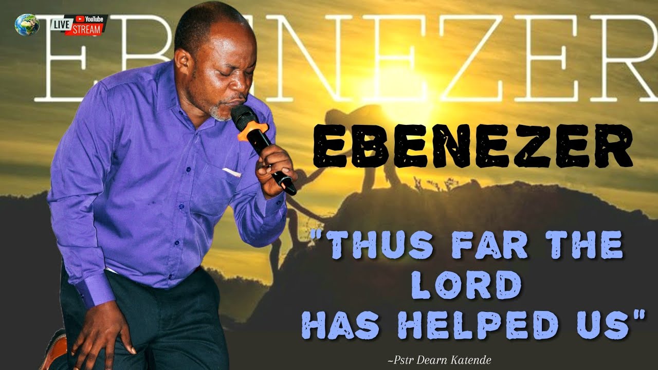 EBENEZER | THUS FAR THE LORD HAS BROUGHT US | PASTOR DEARN KATENDE #gospel #ebenezer 