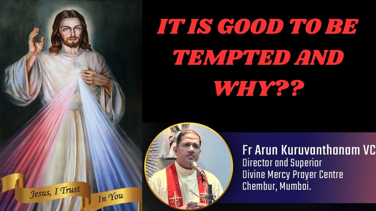 IT IS GOOD TO BE TEMPTED AND WHY???...Talk by Fr. Arun Kuruvanthanam VC