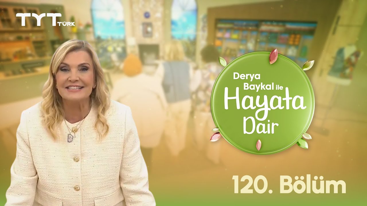Derya Baykal ile Hayata Dair | 120. Bölüm (29 Eylül 2025)