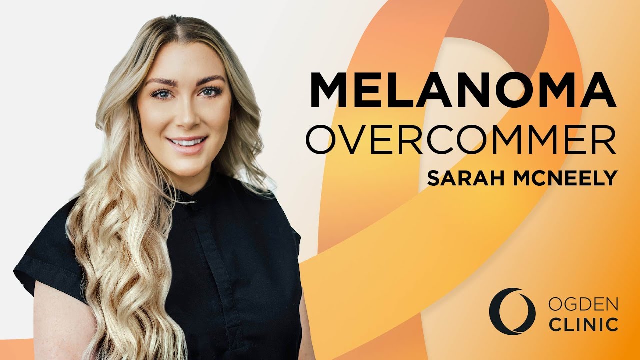 Sarah McNeely's Melanoma Battle | Ogden Clinic Dermatology