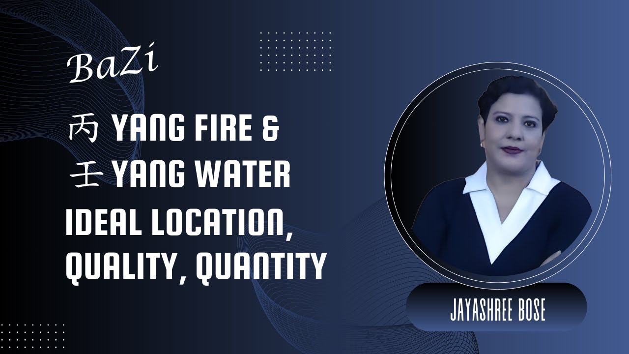 Yang Fire & Yang Water in Bazi: Location, Quality and Quantity Guide