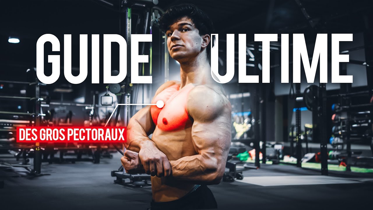 LE GUIDE ULTIME POUR AVOIR DES GROS PECS !