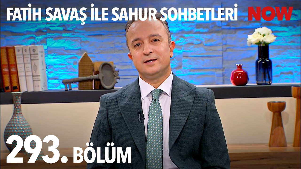 Fatih Savaş ile Sahur Sohbetleri 293. Bölüm