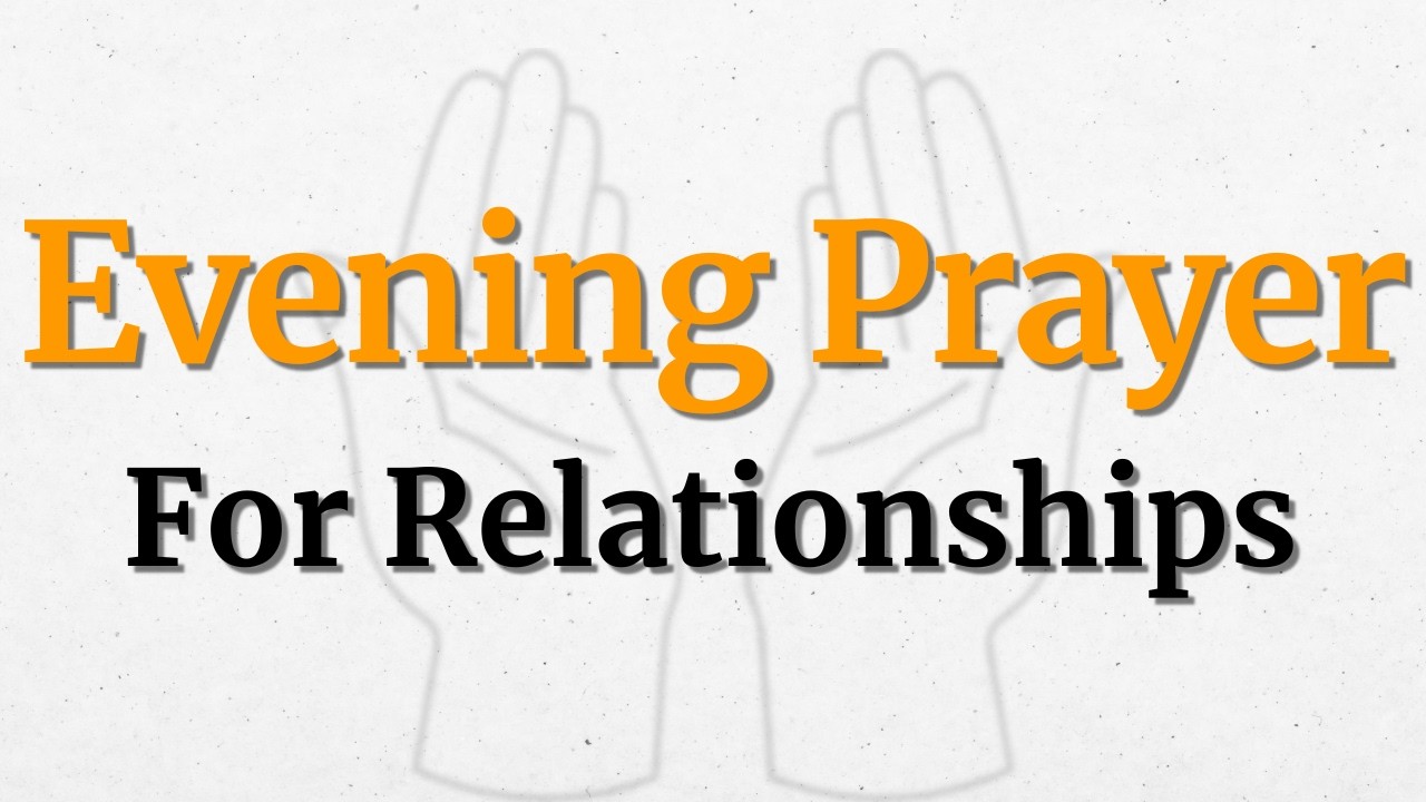 Evening Prayer For Healing Relationships & Restored Connections  Mend Broken Bonds With God's Love