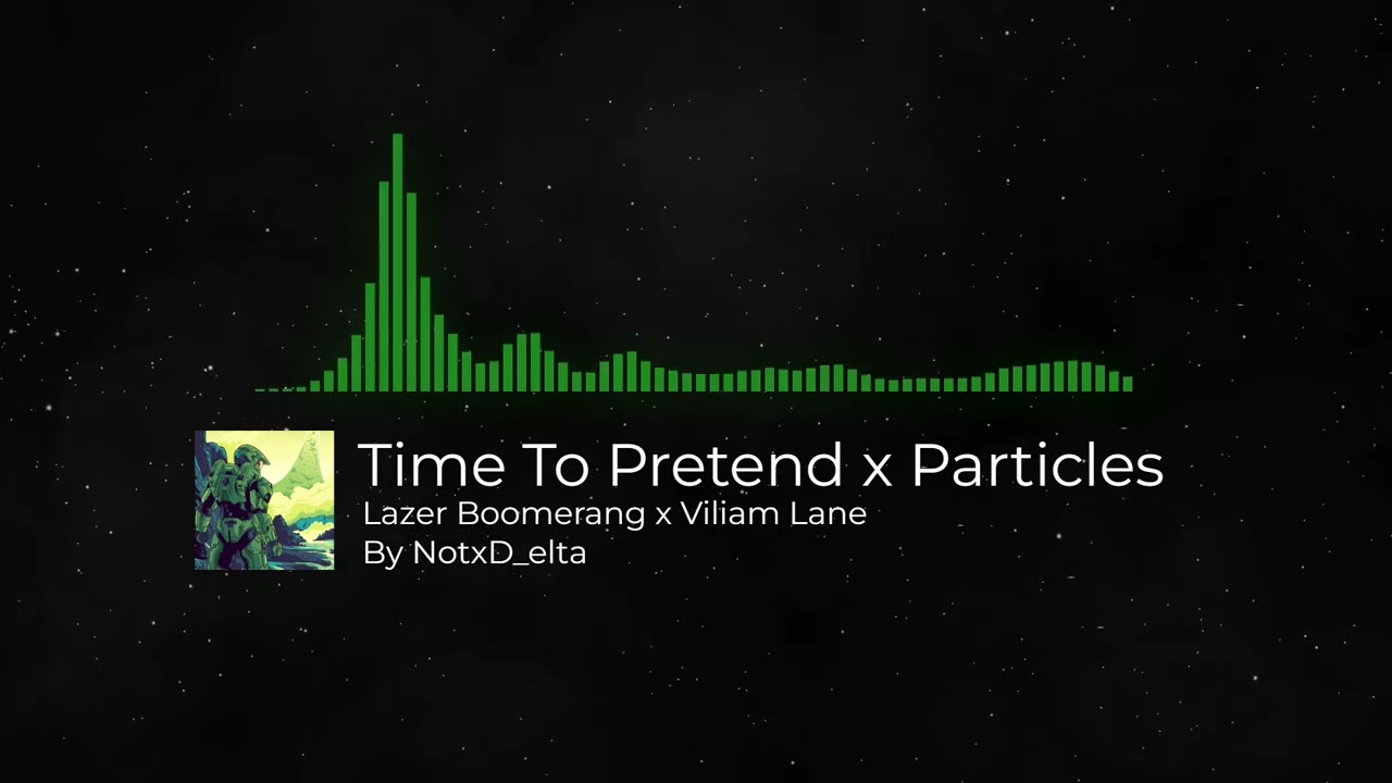 Time to Pretend x Particles | Lazer Boomerang x Viliam Lane || (NotxD_elta Mashup)
