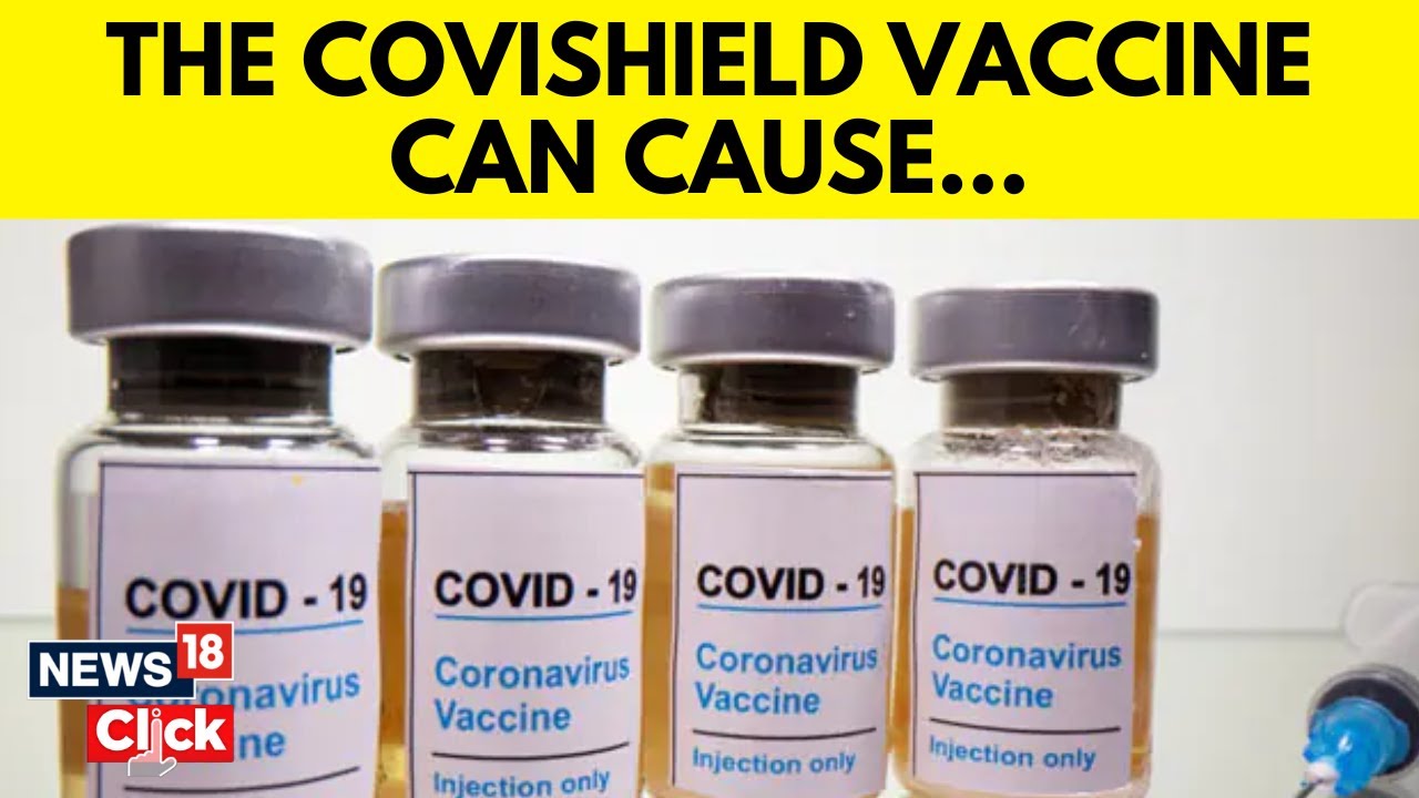 Covid-19 Vaccine | AstraZeneca Admits Covishield Jab Has Rare Side-Effect. Should You Worry? | N18V