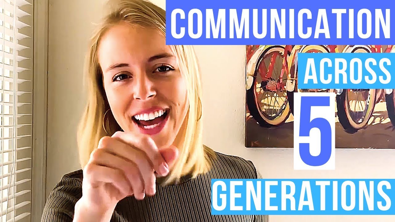 HOW TO COMMUNICATE...Across the 5 Generations.