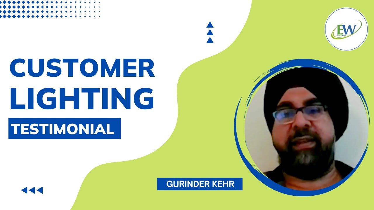 Customer Lighting Testimonial by Gurinder Kehr - Energywise Solutions