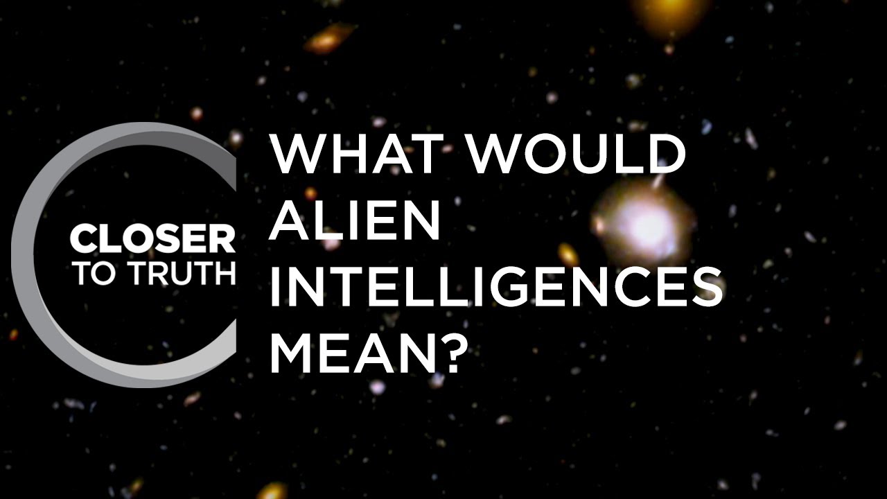 What Would Alien Intelligences Mean? | Episode 904 | Closer To Truth