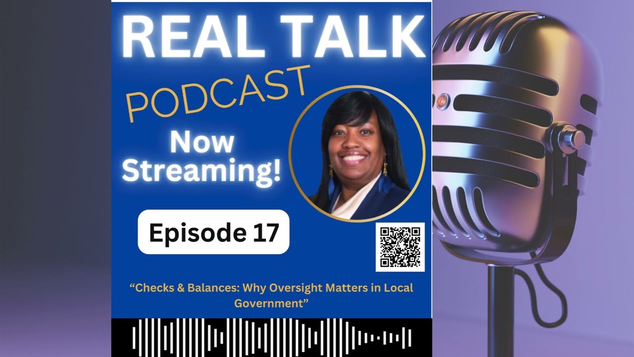 Real Talk Ep. 17- Checks & Balances: Why Oversight Matters in Local Government 