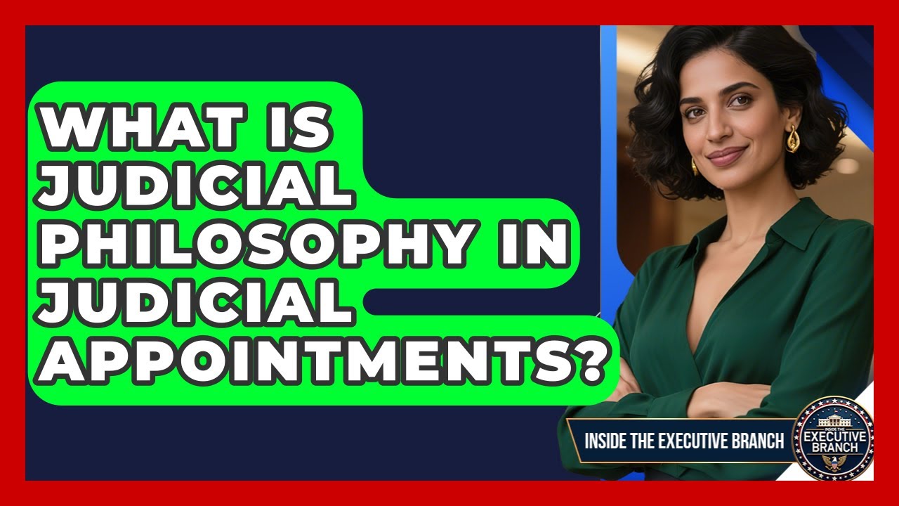 What Is Judicial Philosophy In Judicial Appointments? - Inside the Executive Branch