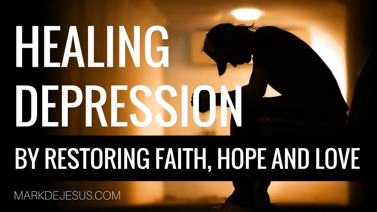 Healing Depression through Restoring Faith, Hope and Love