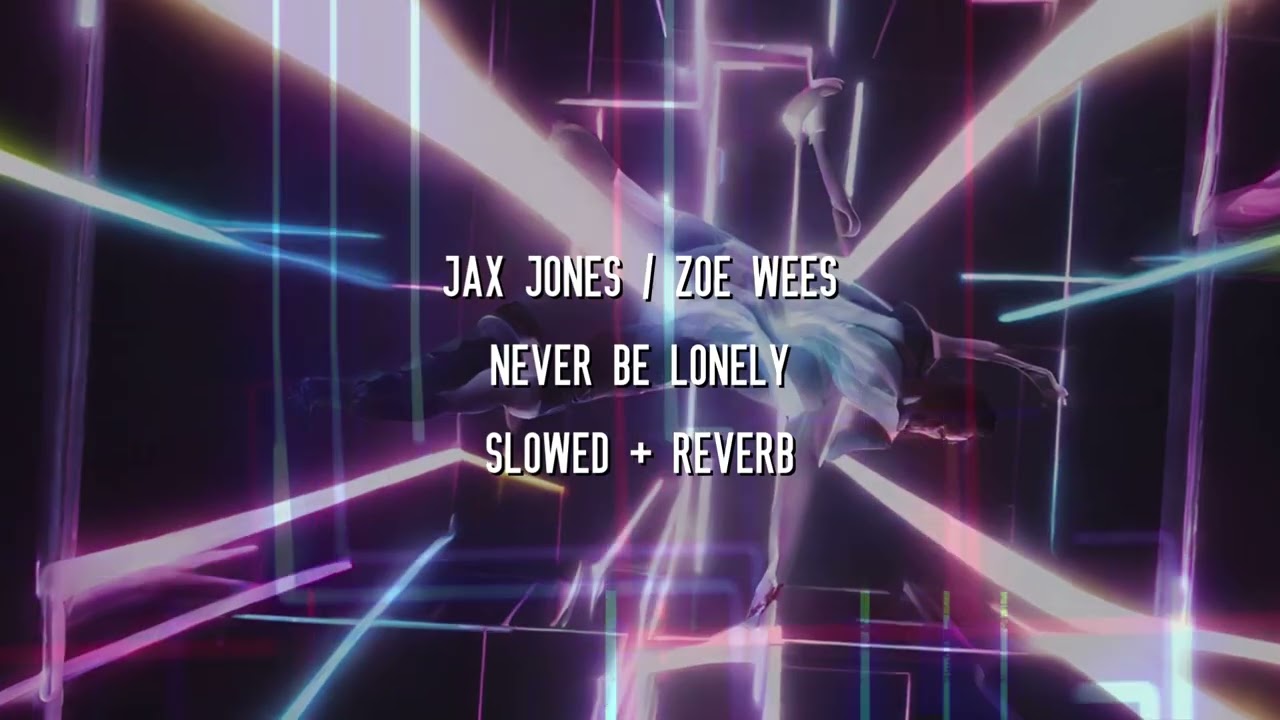 Jax Jones / Zoe Wees - Never Be Lonely (Slowed + Reverb)