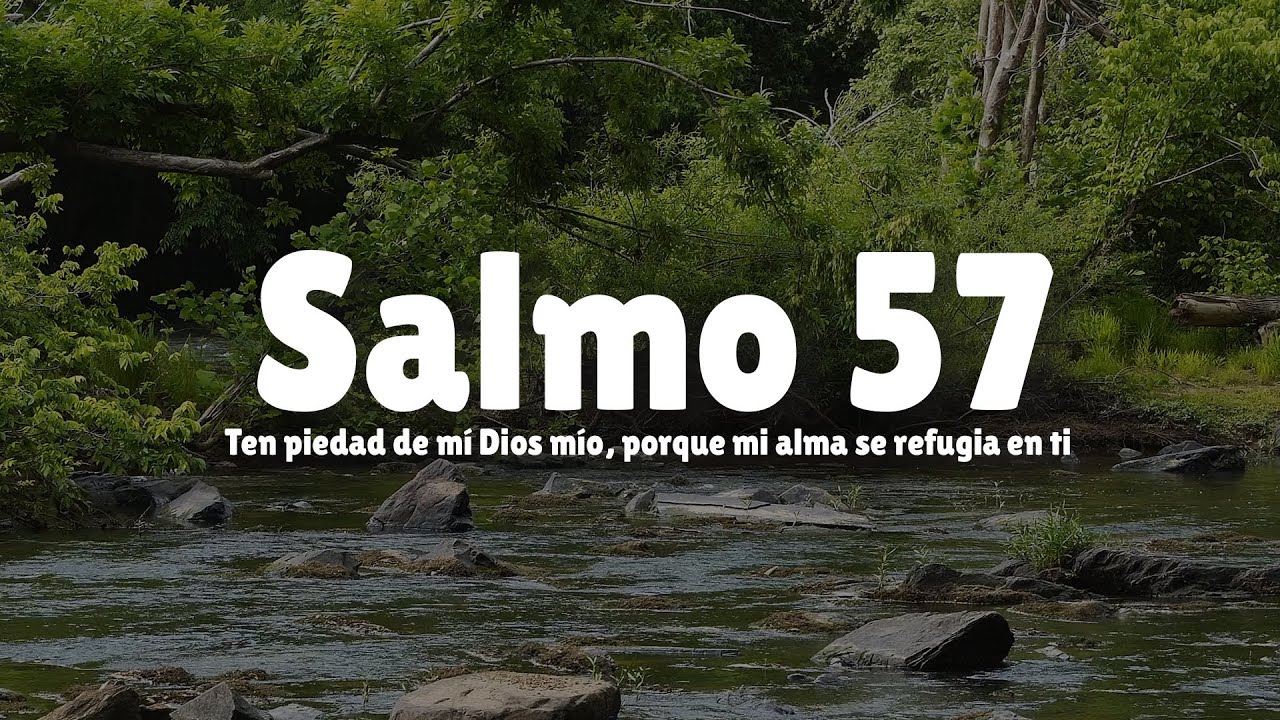 Salmo 57 | Ten piedad de m&iacute; Dios m&iacute;o, porque mi alma se refugia en ti