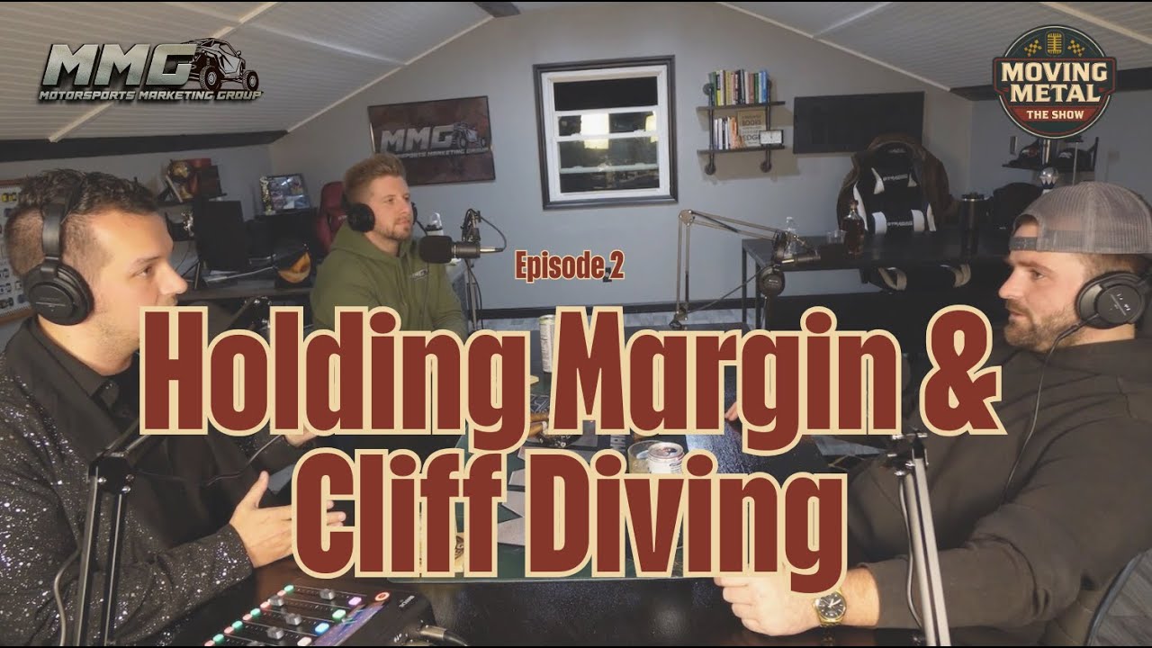 Holding Margin And Cliff Diving | MOVING METAL: THE PODCAST - Ep. 2 - Motorsports Marketing Group