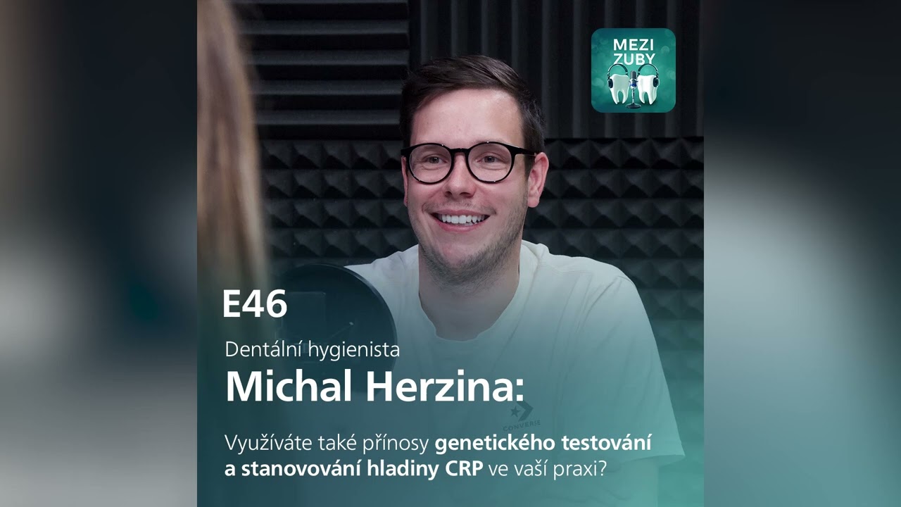 Mezi Zuby - E46: Využití CRP, mikrobiálních a genet.testů v léčbě parodontitidy​ s Michalem Herzinou