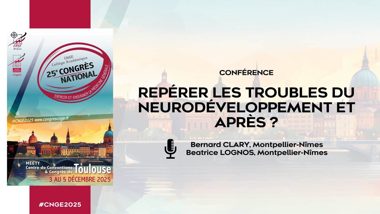 CNGE 2025 – Repérer les troubles du neurodéveloppement et après ? | Bernard CLARY et Beatrice LOGNOS