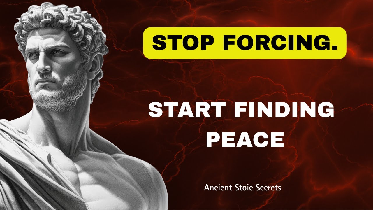 9 Things You Must Stop Forcing &ndash; Inner Peace Starts Here | Ancient Stoic Secrets