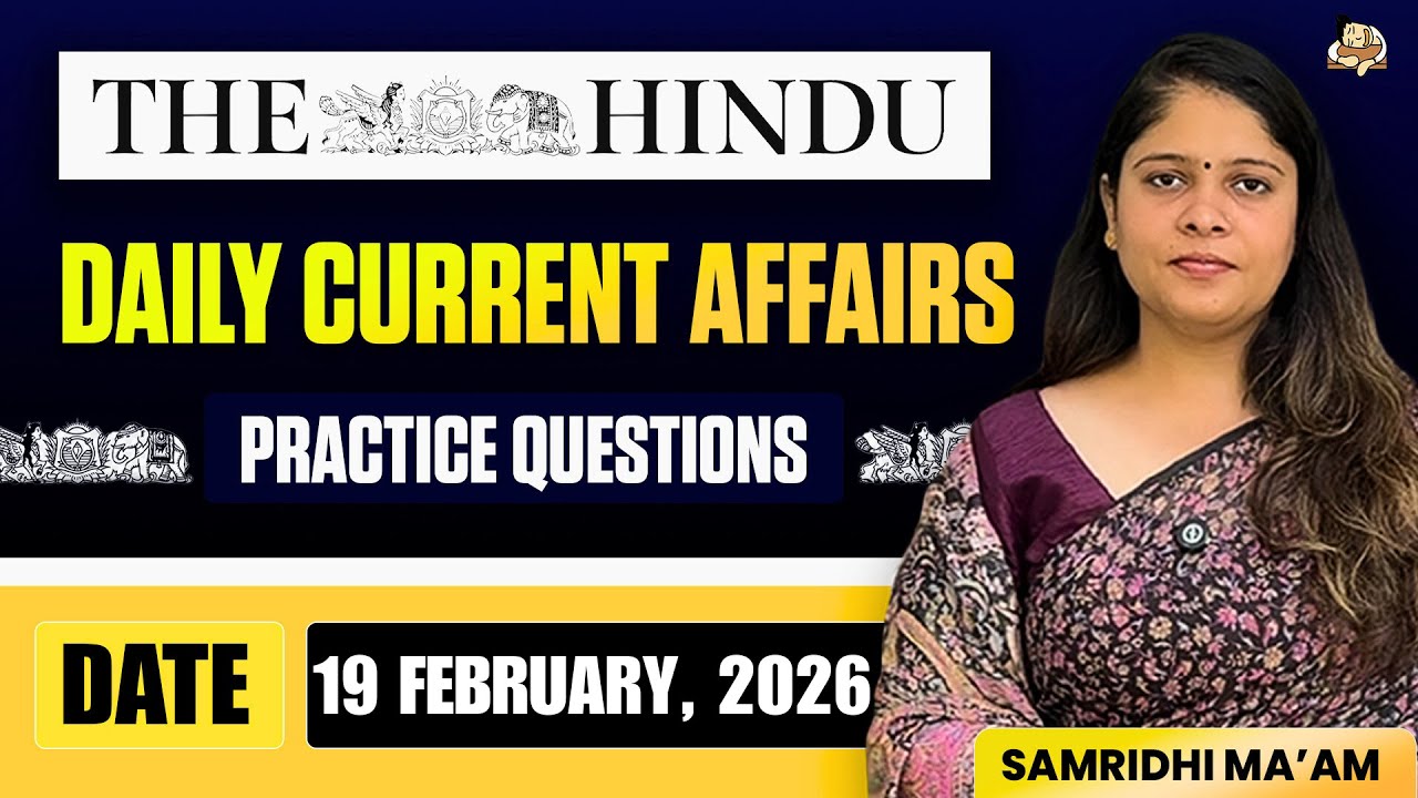 The Hindu Newspaper Analysis | 19 February 2026 | Current Affairs for UPSC