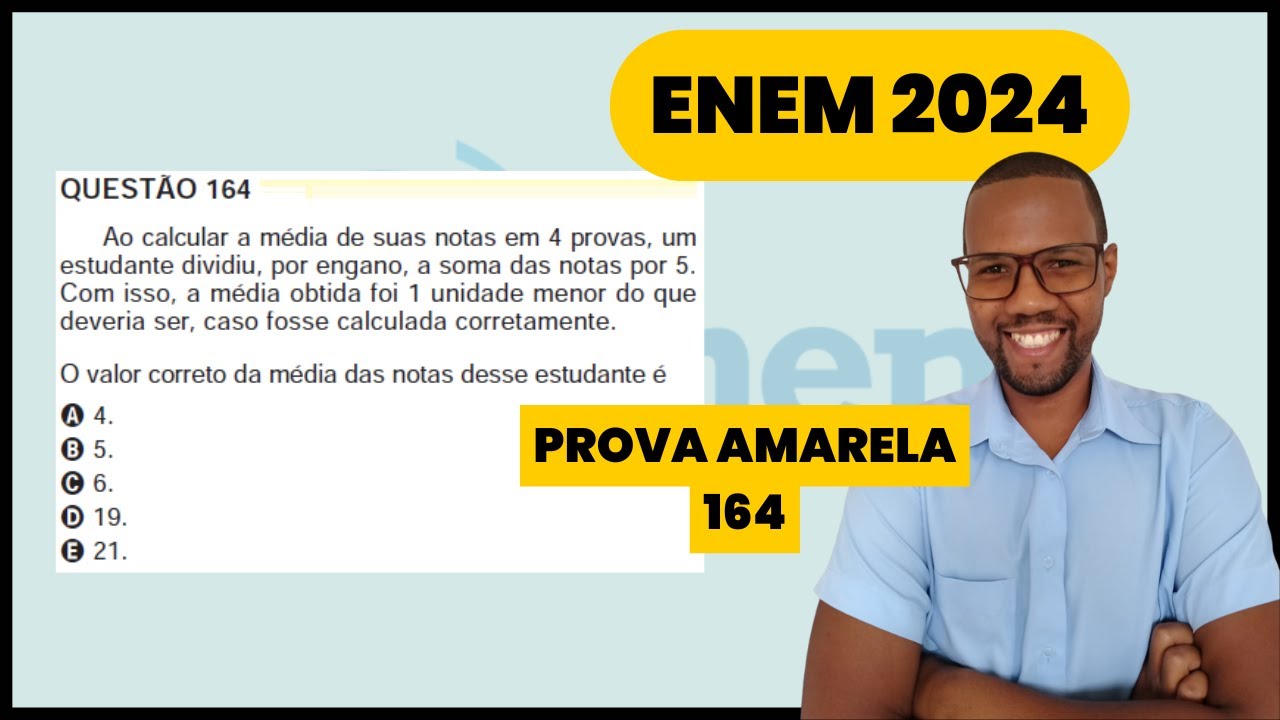 Questão 164 caderno amarelo ENEM 2024 - Ao calcular a média de suas notas em 4 provas um estudante