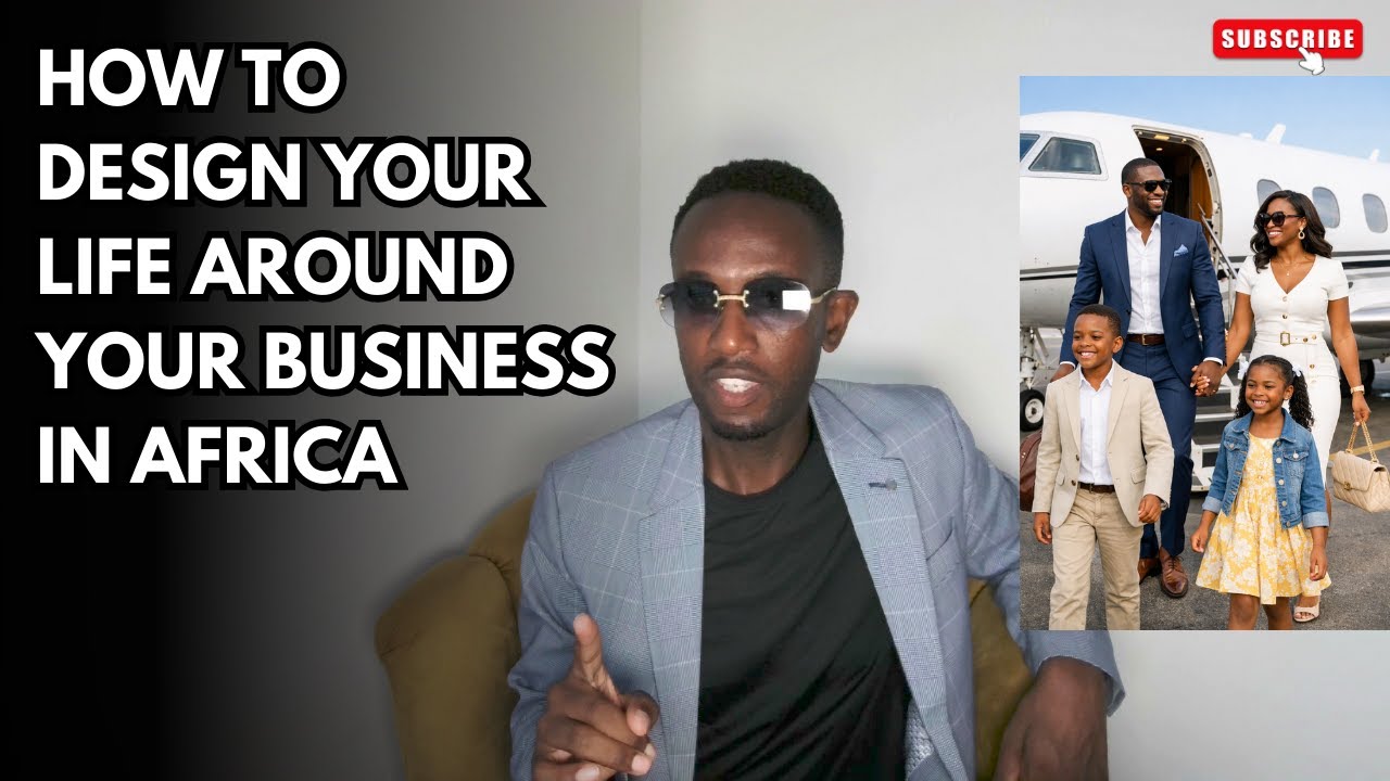 Design Your Life Around Your Business In Africa