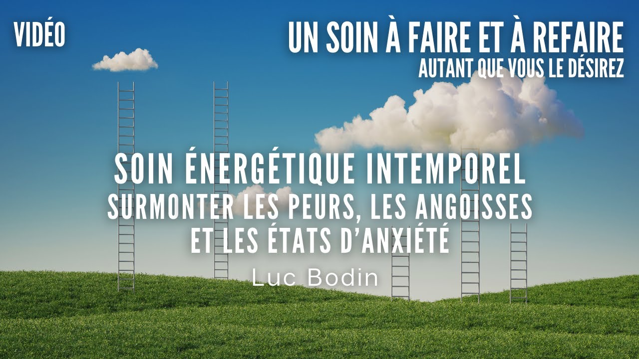 Soin Énergétique Intemporel - Surmonter les peurs, les angoisses et les états d’anxiété