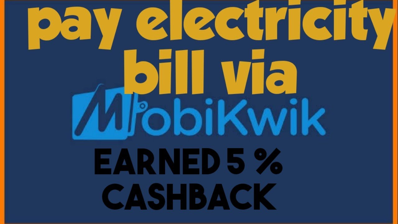 pay electricity bill , earn 5% cash back via mobikwik app
