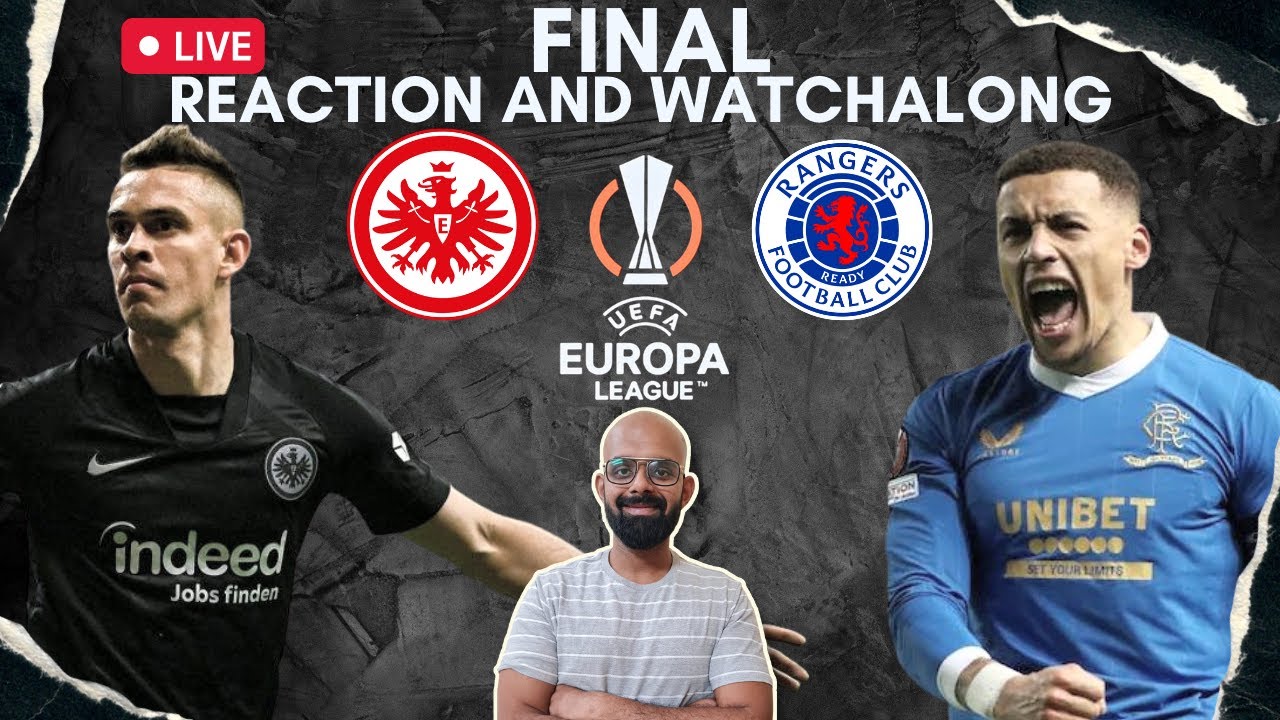 Europa League Final Live Watchalong Eintracht Frankfurt vs Rangers @vsindiafc