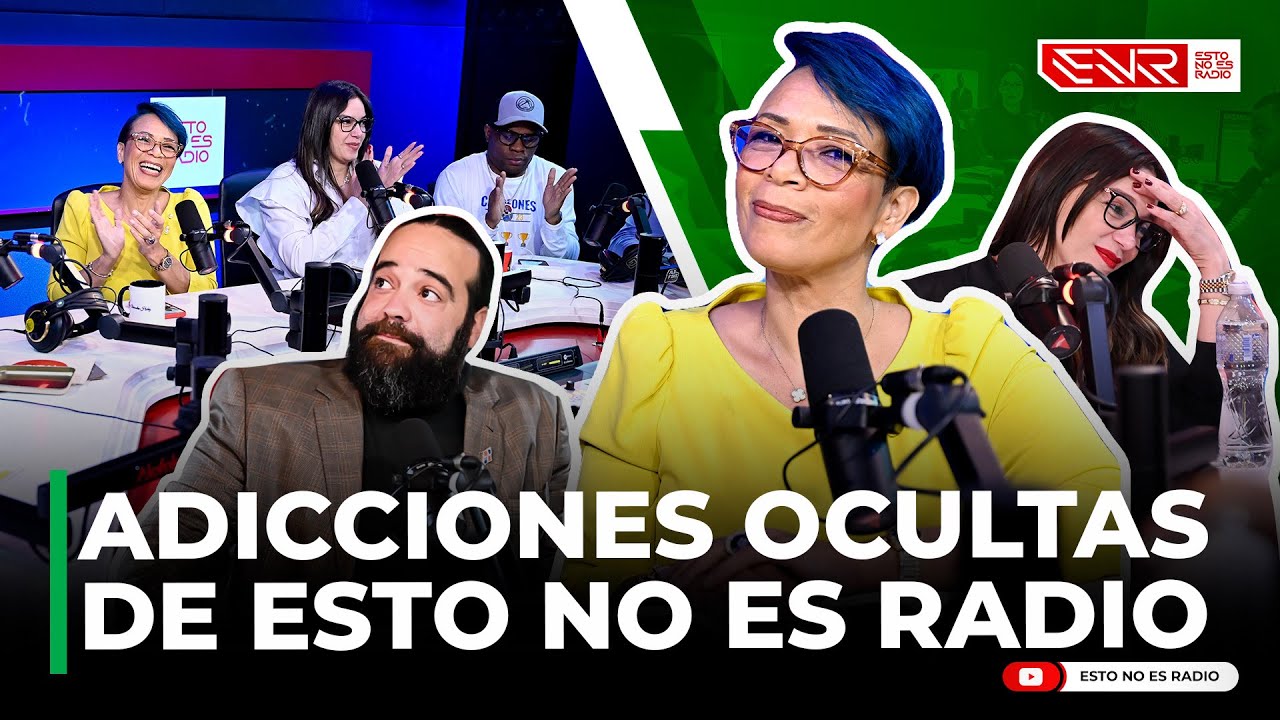 LAS ADICCIONES OCULTAS DE ESTO NO ES RADIO