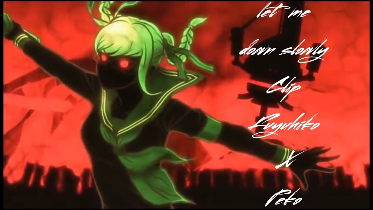 Let me down slowly [] Clip [] Danganronpa V2 [] Fuyuhiko x Peko[] SPOILERS