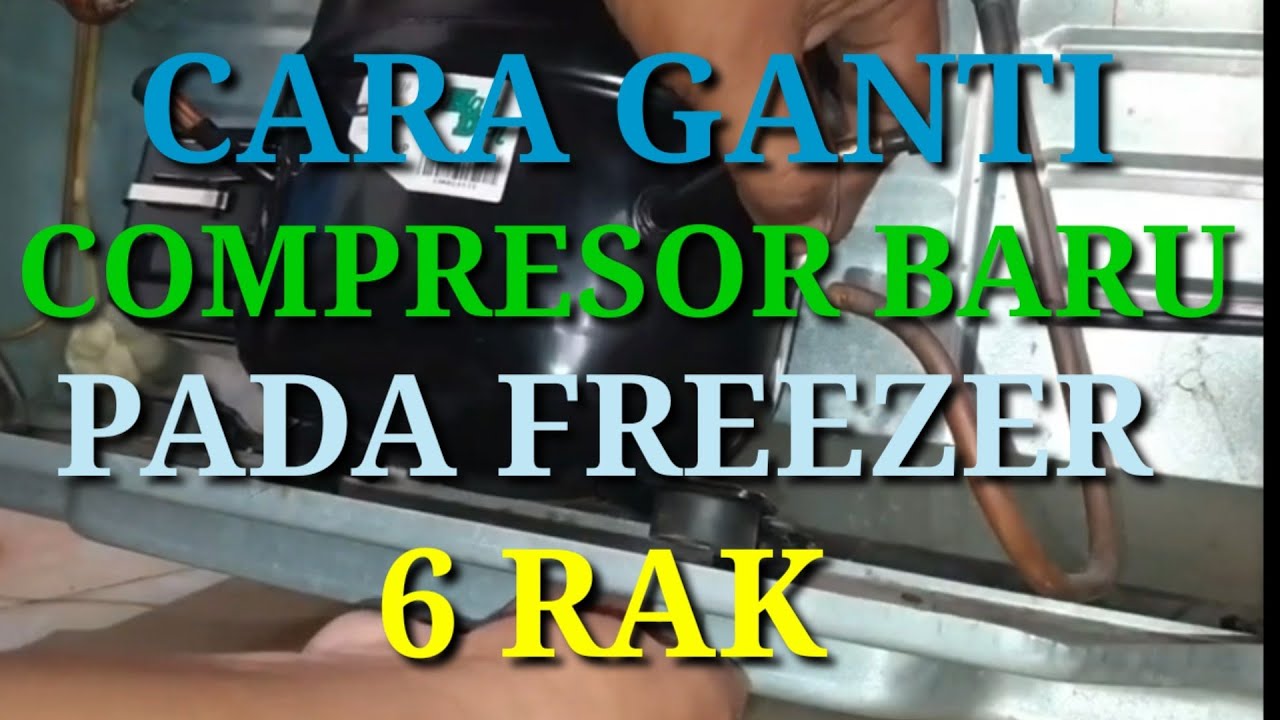 Cara mengganti compresor baru pada freezer 6 rak