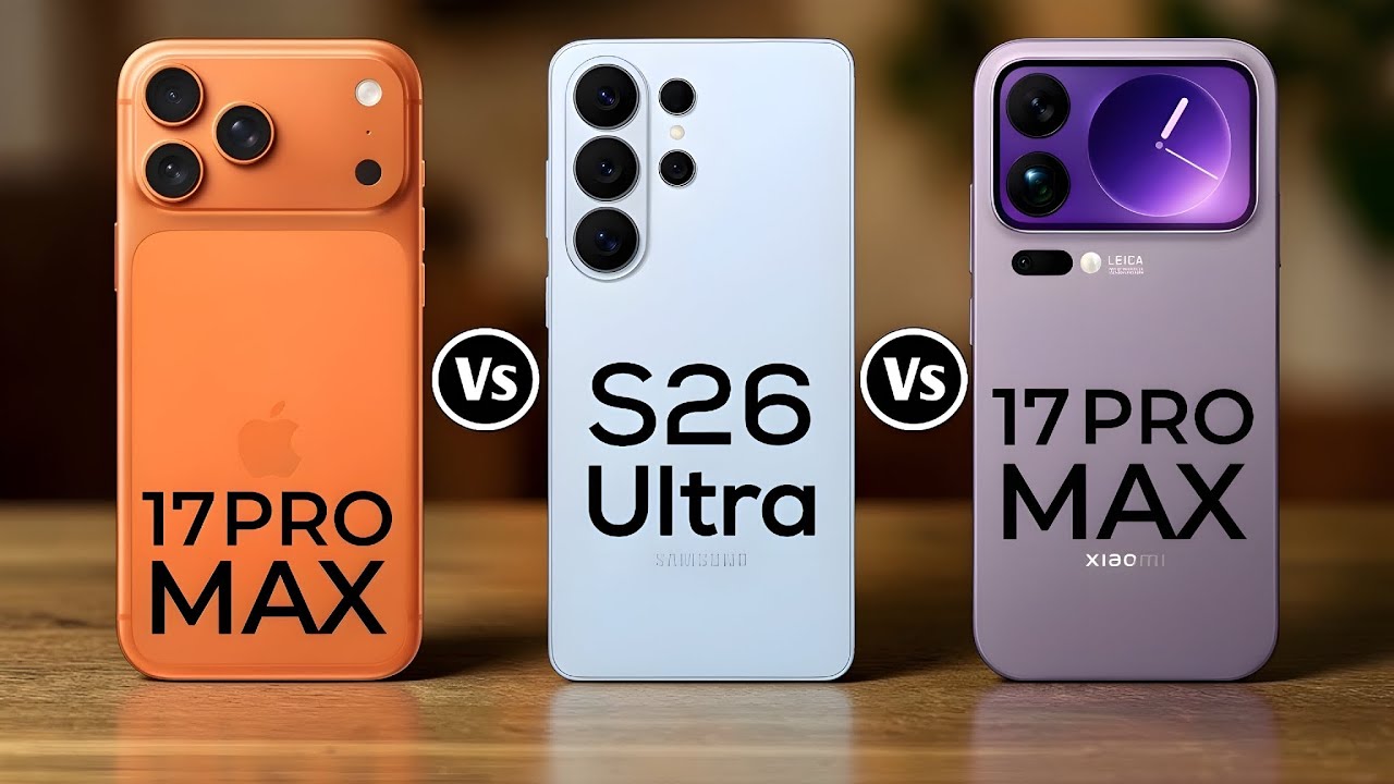 iPhone 17 Pro Max Vs Samsung Galaxy S26 Ultra Vs Xiaomi 17 Pro Max