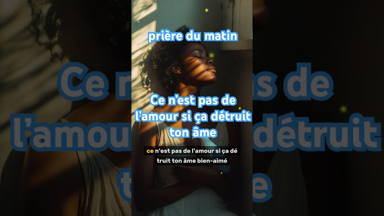 pri&egrave;re du matin Ce n&rsquo;est pas de l&rsquo;amour si &ccedil;a d&eacute;truit ton &acirc;me
