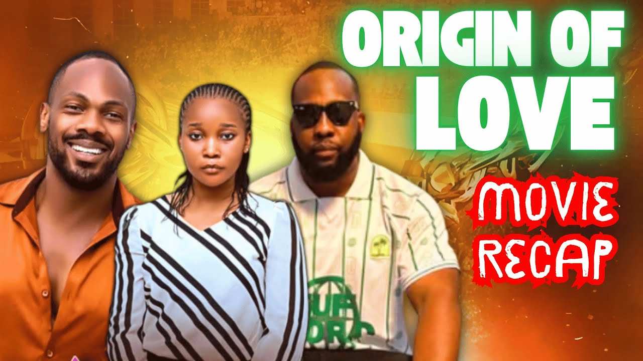 Best Nollywood Movie Origin of Love Recap