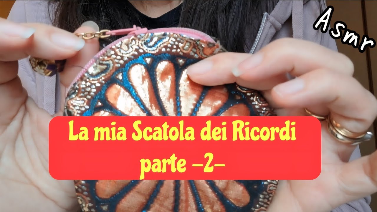 [ASMR] - LA MIA SCATOLA DEI RICORDI -  Parte 2 