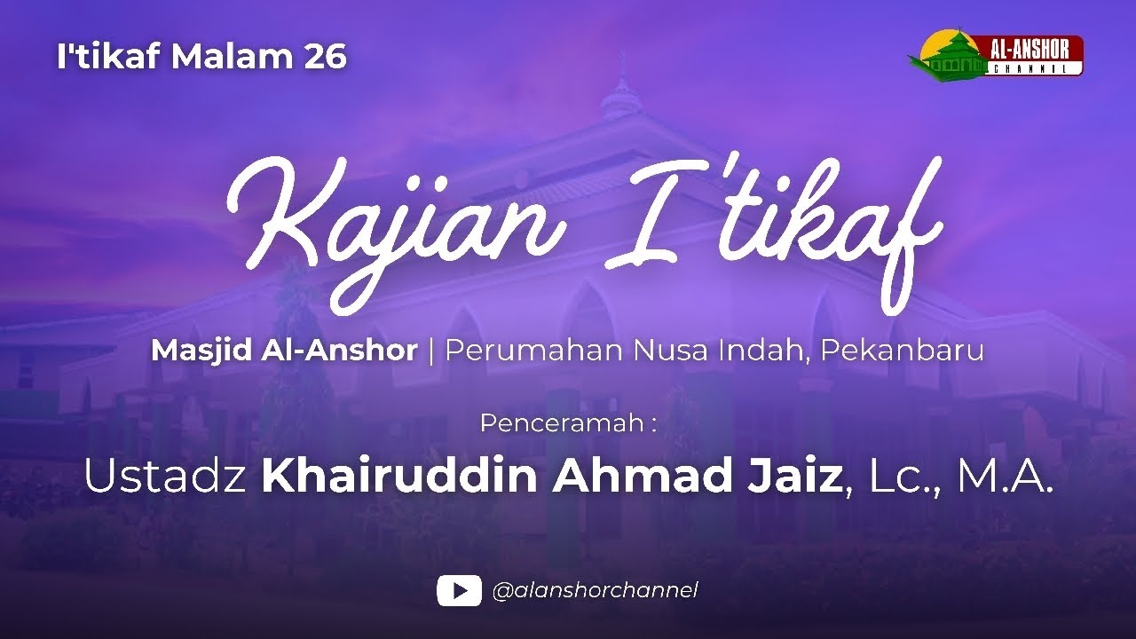 KAJIAN I'TIKAF | USTAD KHAIRUDDIN AHMAD JAIZ, LC, M.A.