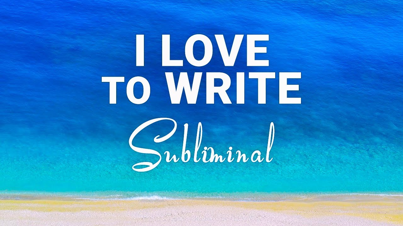 I LOVE to Write - Subliminal Affirmations For Writing & Writers  [Updated 2019]