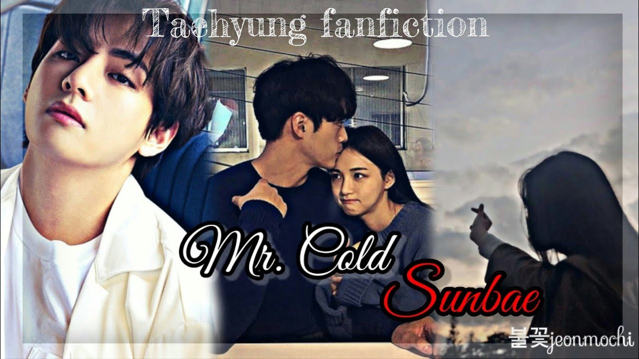 [Taehyung ff] //Mr. Cold Sunbae// 1/2
